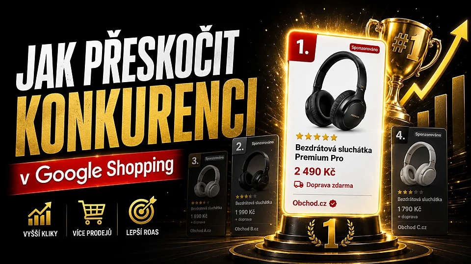 Jak přeskočit konkurenci v Google Shopping — vyšší kliky, více prodejů, lepší ROAS