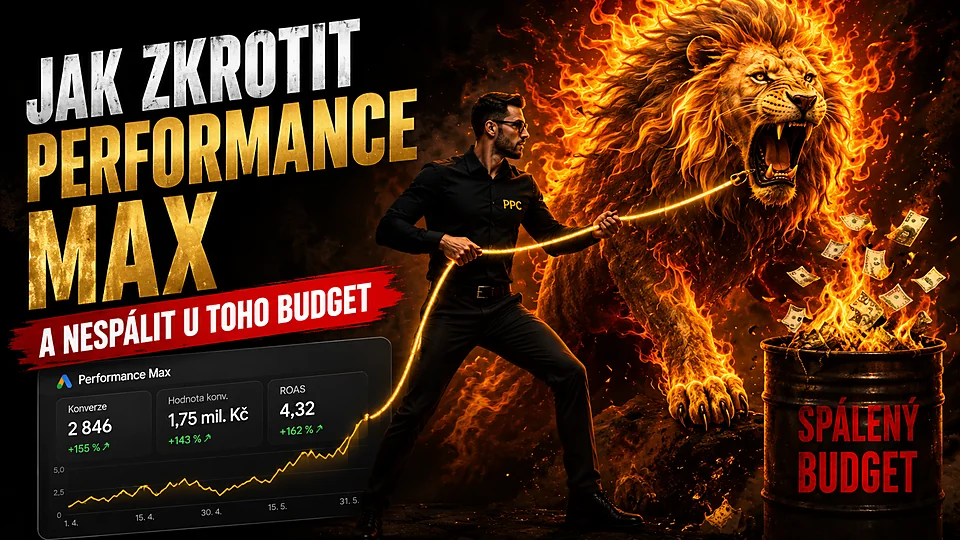 Jak zkrotit Performance Max a nespálit u toho budget